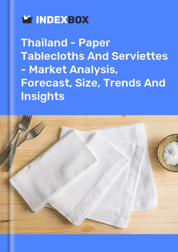 Thailand – Papiertischdecken und Servietten – Marktanalyse, Prognose, Größe, Trends und Einblicke