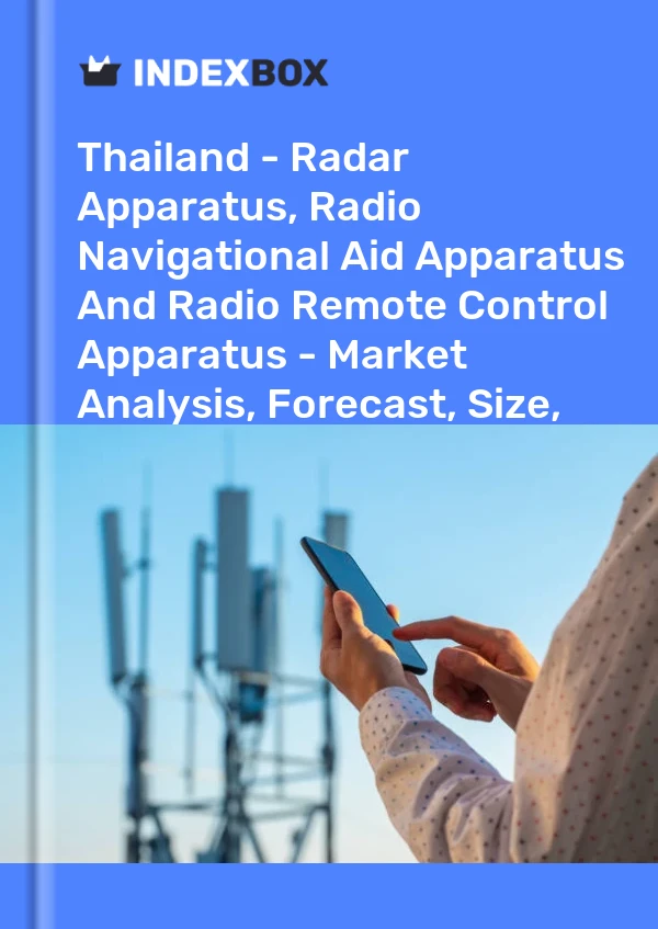 Bericht Thailand – Radargeräte, Funknavigationshilfegeräte und Funkfernsteuerungsgeräte – Marktanalyse, Prognose, Größe, Trends und Einblicke for 499$