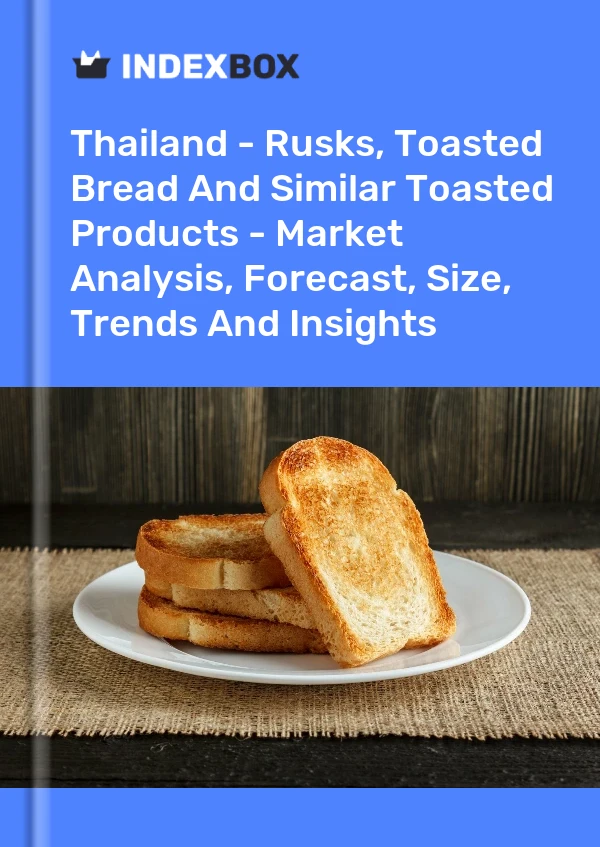 Thailand - Rusks, Toasted Bread And Similar Toasted Products - Market Analysis, Forecast, Size, Trends And Insights
