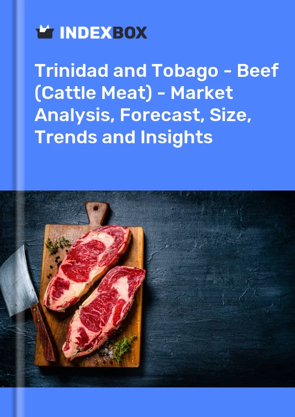 Report Trinidad and Tobago - Beef (Cattle Meat) - Market Analysis, Forecast, Size, Trends and Insights for 499$