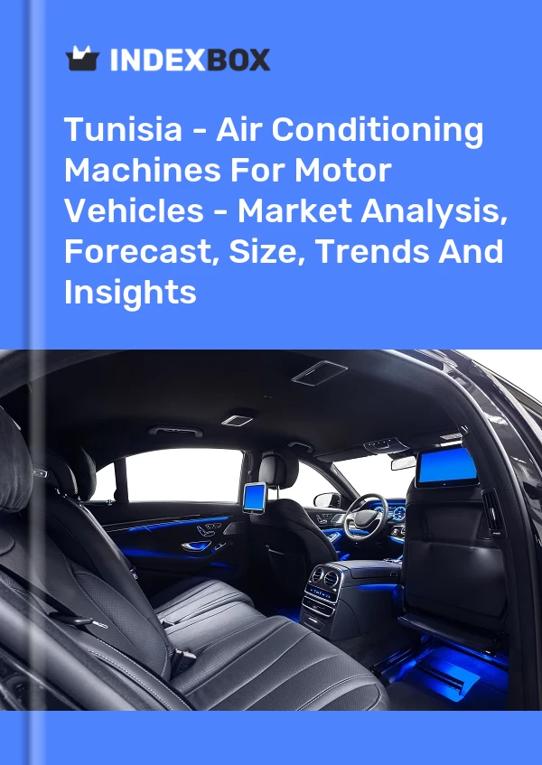 Report Tunisia - Air Conditioning Machines for Motor Vehicles - Market Analysis, Forecast, Size, Trends and Insights for 499$