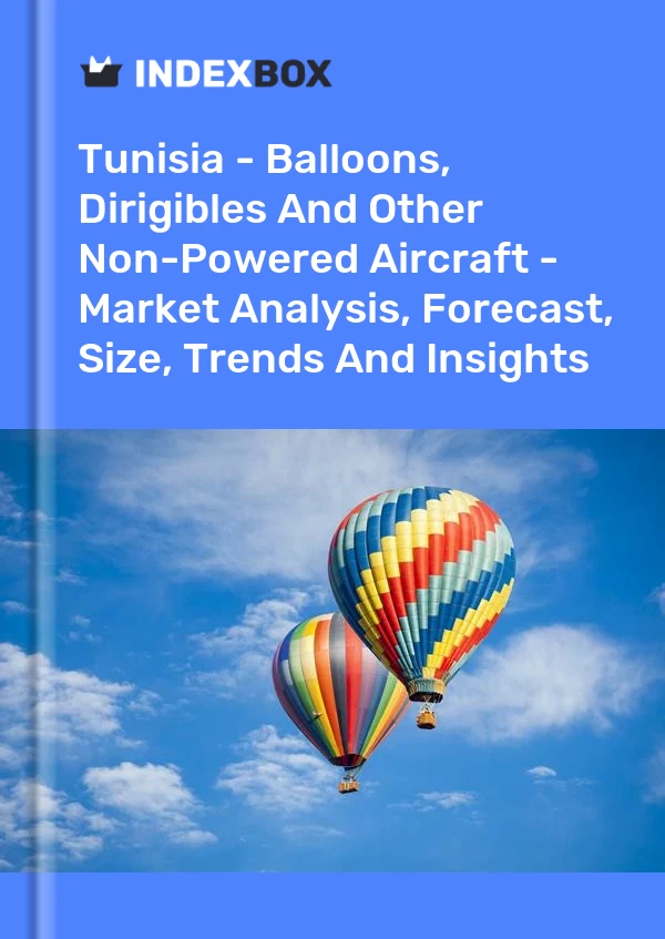 Report Tunisia - Balloons, Dirigibles and Other Non-Powered Aircraft - Market Analysis, Forecast, Size, Trends and Insights for 499$