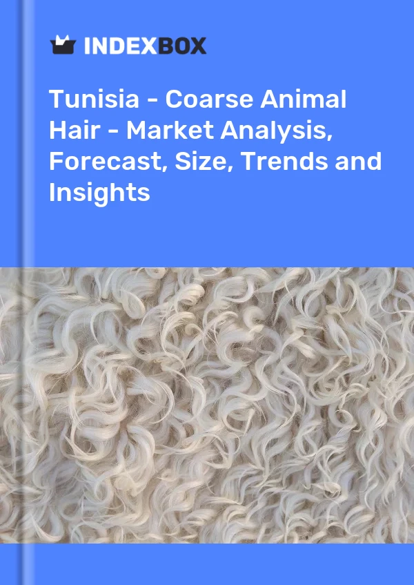 Tunisia - Coarse Animal Hair - Market Analysis, Forecast, Size, Trends and Insights
