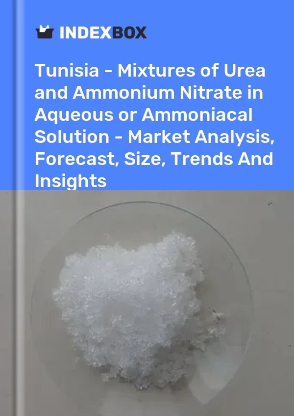 Report Tunisia - Mixtures of Urea and Ammonium Nitrate in Aqueous or Ammoniacal Solution - Market Analysis, Forecast, Size, Trends and Insights for 499$
