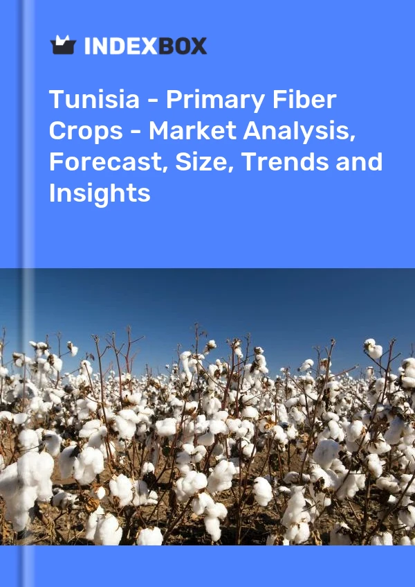 Report Tunisia - Primary Fiber Crops - Market Analysis, Forecast, Size, Trends and Insights for 499$