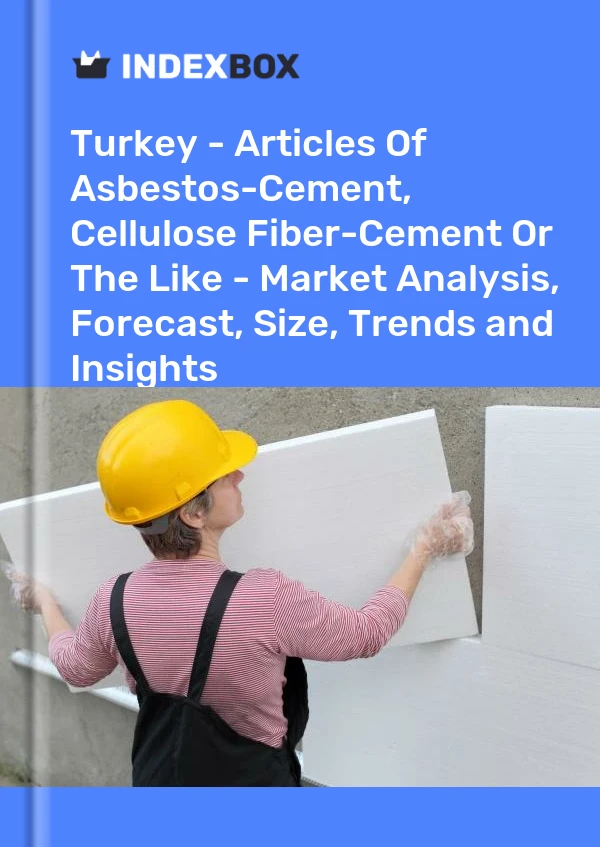 Report Turkey - Articles of Asbestos-Cement, Cellulose Fiber-Cement or the Like - Market Analysis, Forecast, Size, Trends and Insights for 499$