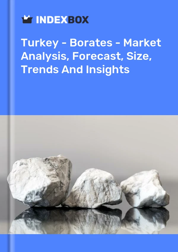 Bericht Türkei - Borate - Marktanalyse, Prognose, Größe, Trends und Einblicke for 499$