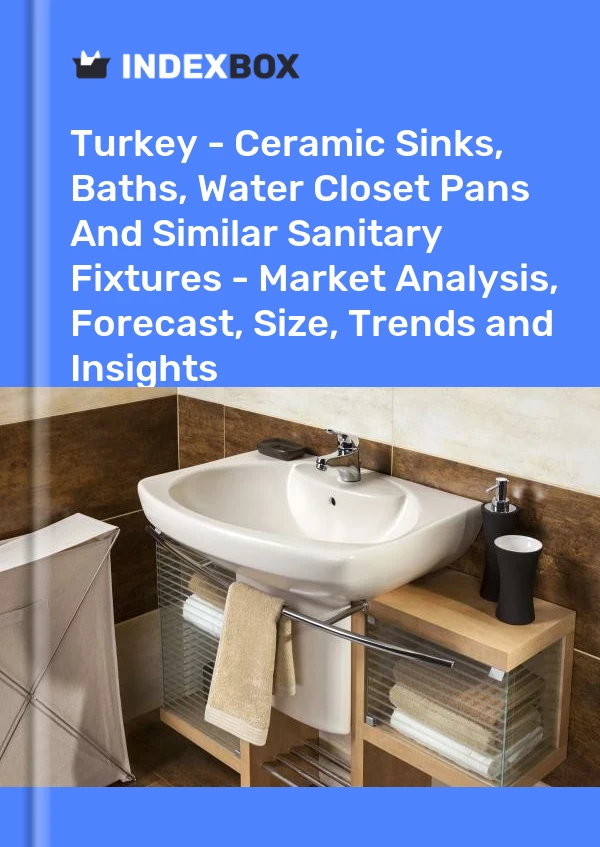 Türkei – Keramikwaschbecken, Badewannen, Wasserklosettpfannen und ähnliche Sanitärarmaturen – Marktanalyse, Prognose, Größe, Trends und Einblicke