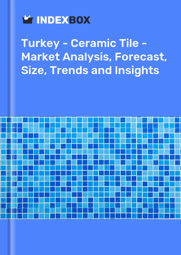 Report Turkey - Ceramic Tile - Market Analysis, Forecast, Size, Trends and Insights for 499$