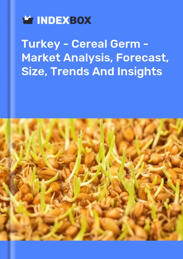 Bericht Türkei - Getreidekeime - Marktanalyse, Prognose, Größe, Trends und Einblicke for 499$