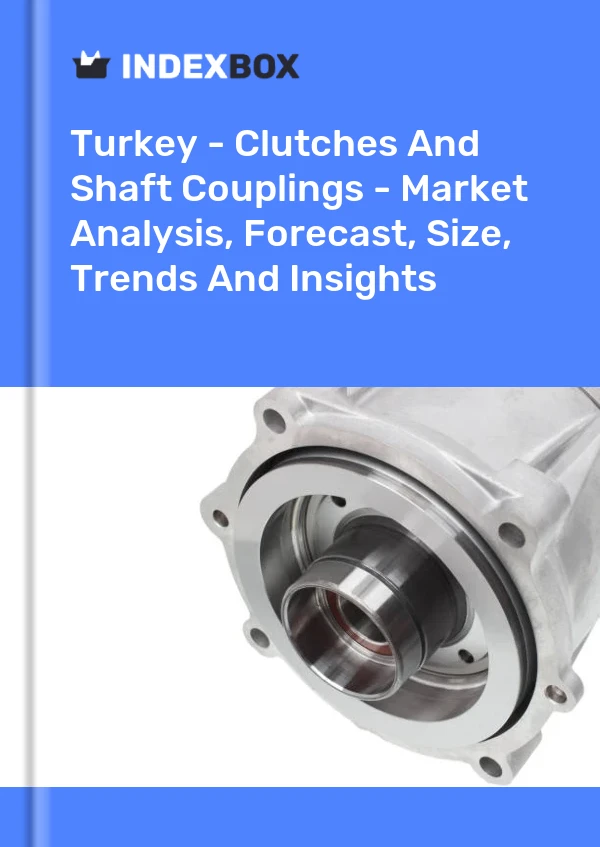Türkei - Kupplungen und Wellenkupplungen - Marktanalyse, Prognose, Größe, Trends und Einblicke