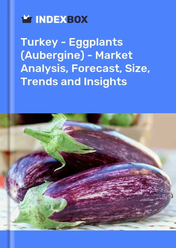 Türkei - Auberginen (Aubergine) - Marktanalyse, Prognose, Größe, Trends und Einblicke
