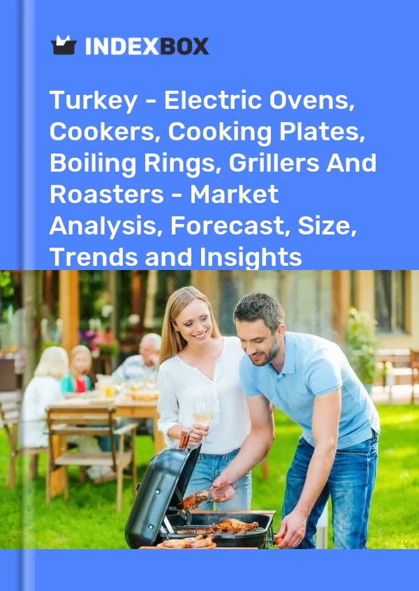 Report Turkey - Electric Ovens, Cookers, Cooking Plates, Boiling Rings, Grillers and Roasters - Market Analysis, Forecast, Size, Trends and Insights for 499$
