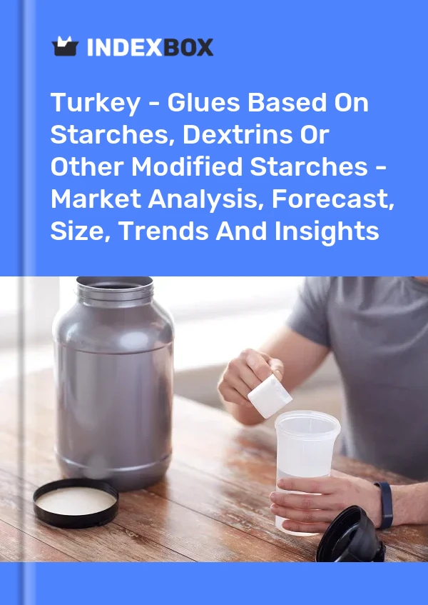 Türkei - Leime auf Basis von Stärken, Dextrinen oder anderen modifizierten Stärken - Marktanalyse, Prognose, Größe, Trends und Erkenntnisse