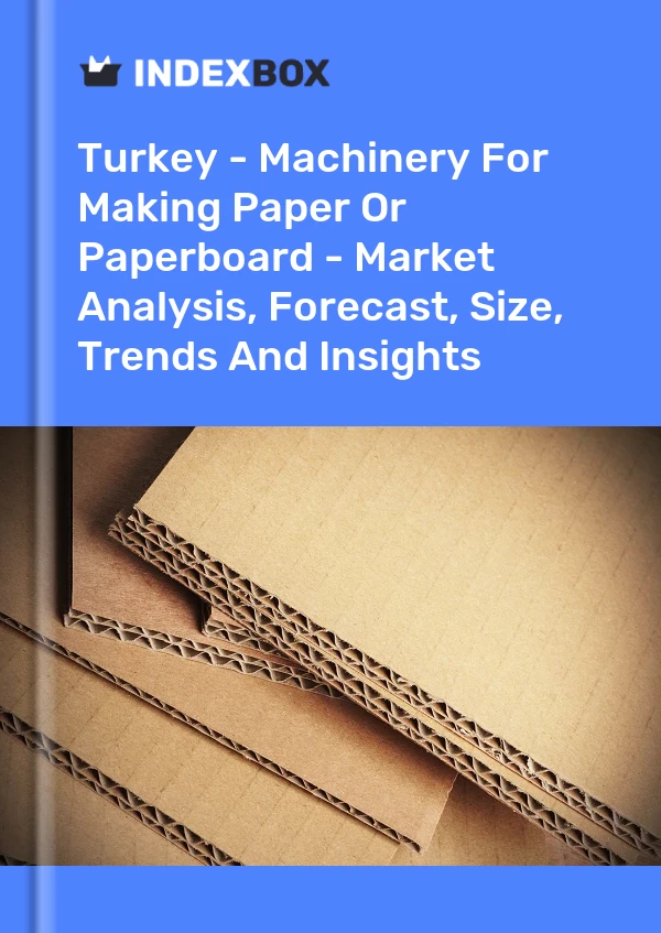 Türkei – Maschinen zur Herstellung von Papier oder Pappe – Marktanalyse, Prognose, Größe, Trends und Einblicke