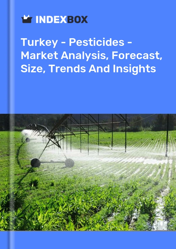 Bericht Türkei – Pestizide – Marktanalyse, Prognose, Größe, Trends und Einblicke for 499$