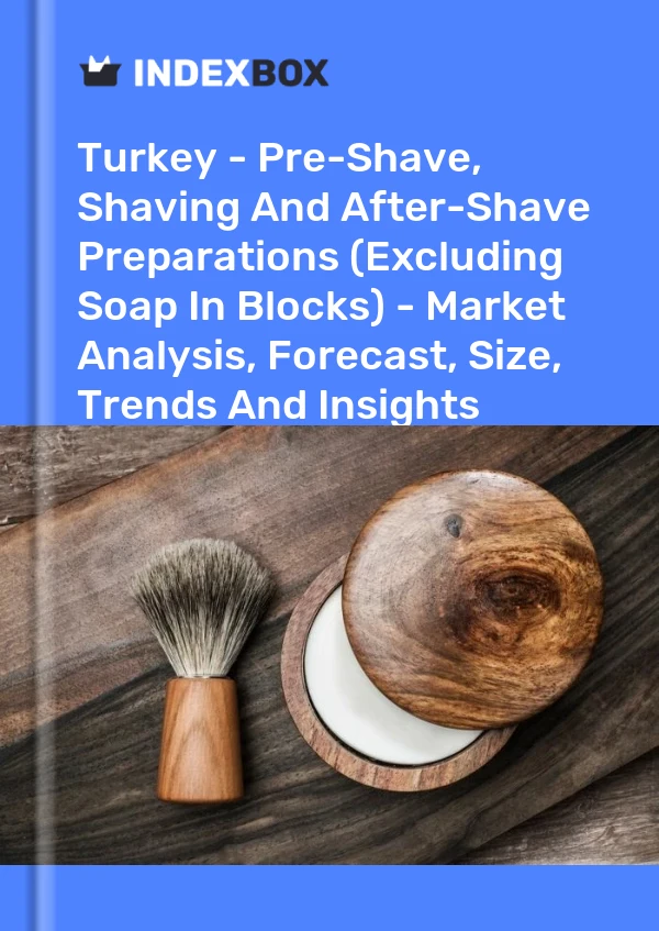 Bericht Türkei – Pre-Shave-, Rasier- und After-Shave-Präparate (ohne Seifenblöcke) – Marktanalyse, Prognose, Größe, Trends und Erkenntnisse for 499$