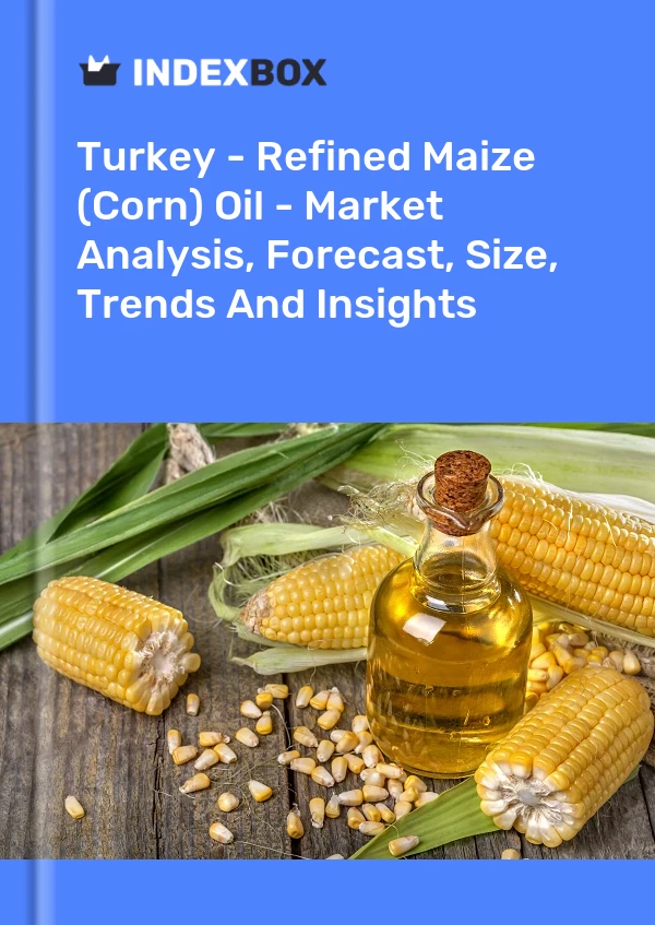 Bericht Türkei - Raffiniertes Maisöl (Maisöl) - Marktanalyse, Prognose, Größe, Trends und Einblicke for 499$