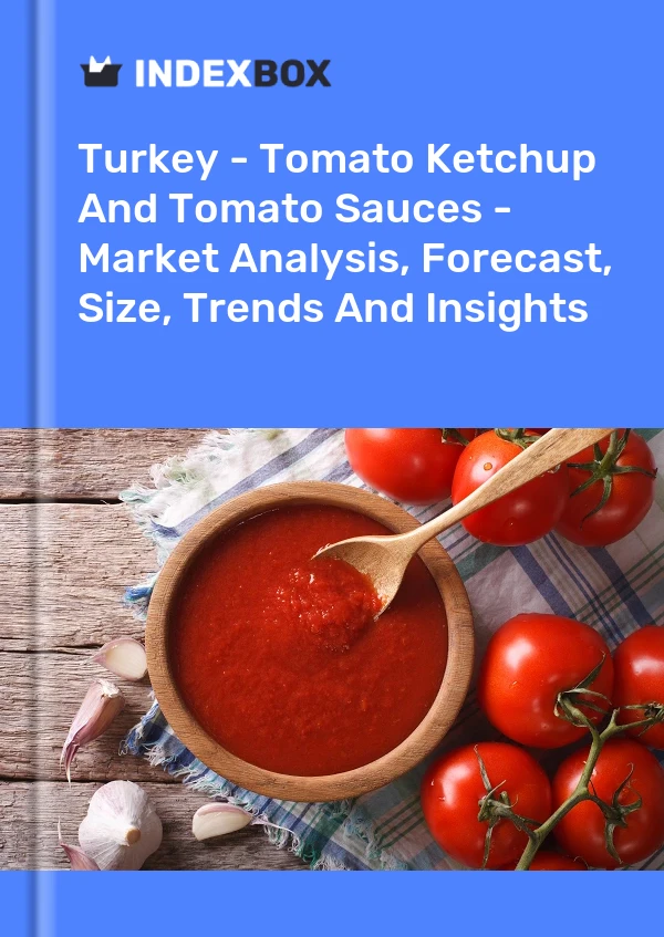 Türkei – Tomatenketchup und Tomatensaucen – Marktanalyse, Prognose, Größe, Trends und Erkenntnisse