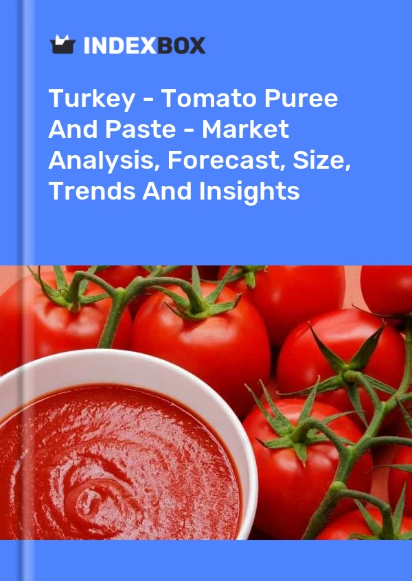 Türkei – Tomatenpüree und -paste – Marktanalyse, Prognose, Größe, Trends und Erkenntnisse