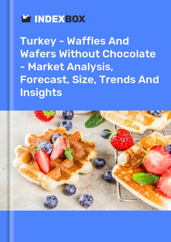 Türkei – Waffeln und Waffeln ohne Schokolade – Marktanalyse, Prognose, Größe, Trends und Einblicke