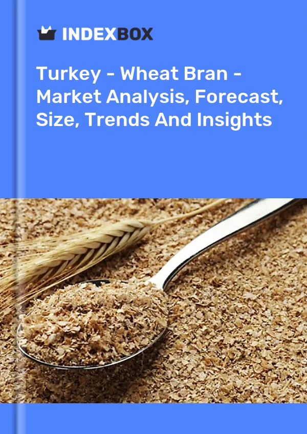 Türkei - Weizenkleie - Marktanalyse, Prognose, Größe, Trends und Einblicke