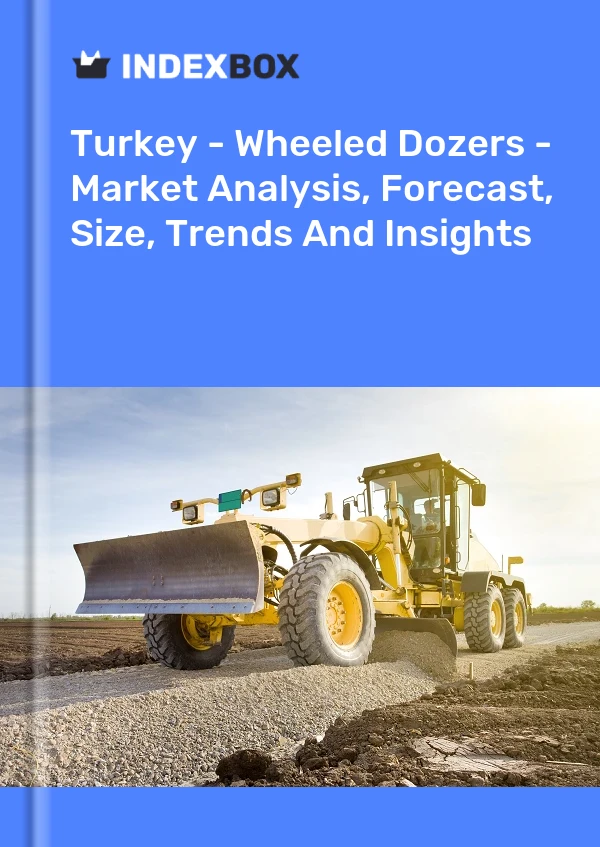 Turkey - Wheeled Dozers - Market Analysis, Forecast, Size, Trends And Insights