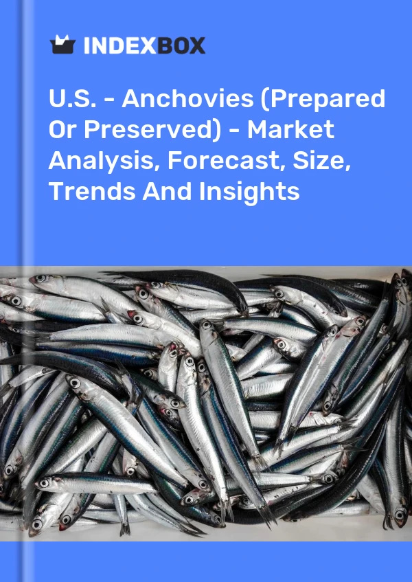 USA – Sardellen (zubereitet oder konserviert) – Marktanalyse, Prognose, Größe, Trends und Erkenntnisse