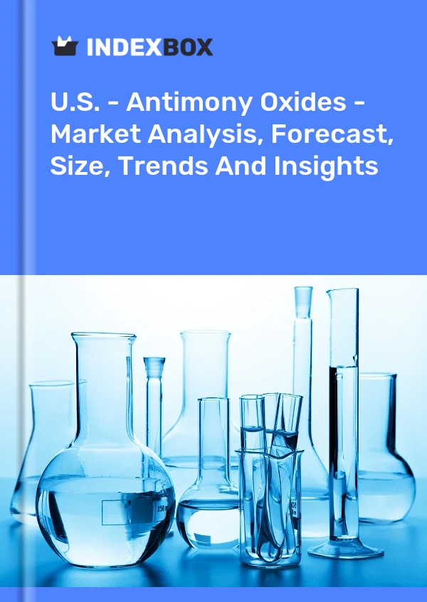 Bericht USA – Antimonoxide – Marktanalyse, Prognose, Größe, Trends und Einblicke for 499$