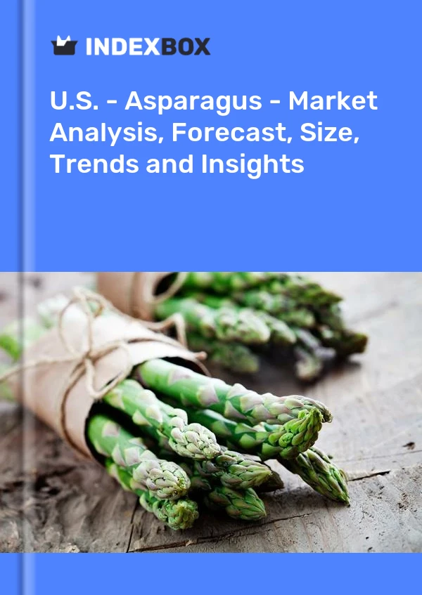 USA – Spargel – Marktanalyse, Prognose, Größe, Trends und Einblicke
