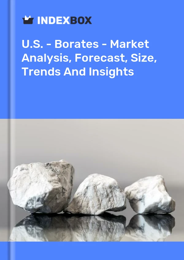 USA – Borate – Marktanalyse, Prognose, Größe, Trends und Einblicke
