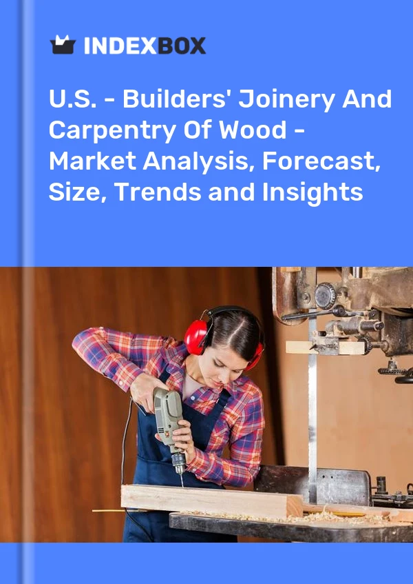 Report U.S. - Builders' Joinery and Carpentry of Wood - Market Analysis, Forecast, Size, Trends and Insights for 499$