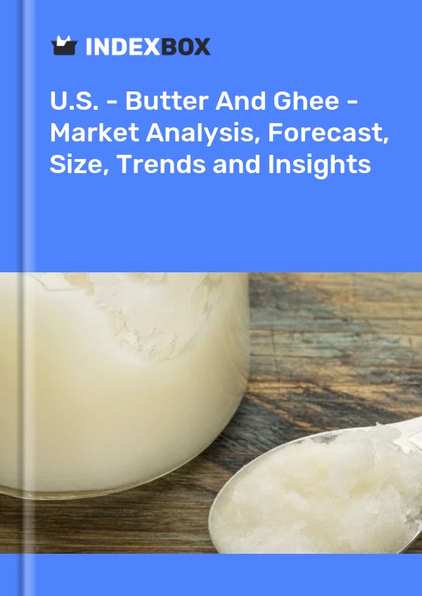 Bericht USA – Butter und Ghee – Marktanalyse, Prognose, Größe, Trends und Einblicke for 499$