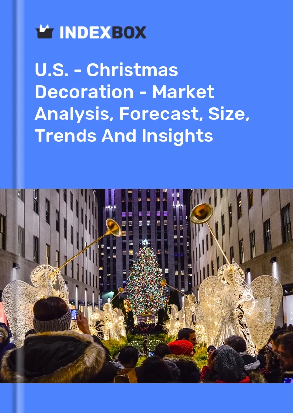 Report U.S. - Christmas Decoration - Market Analysis, Forecast, Size, Trends and Insights for 499$