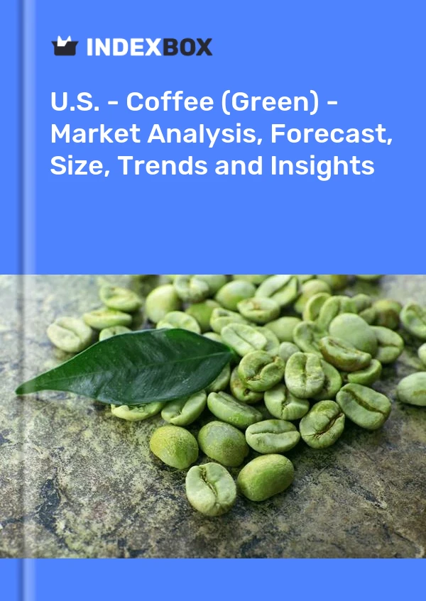 Bericht USA – Kaffee (grün) – Marktanalyse, Prognose, Größe, Trends und Einblicke for 499$