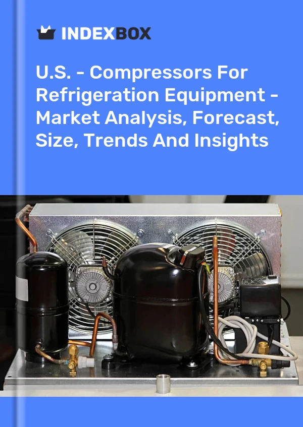 Bericht USA – Kompressoren für Kühlgeräte – Marktanalyse, Prognose, Größe, Trends und Einblicke for 499$
