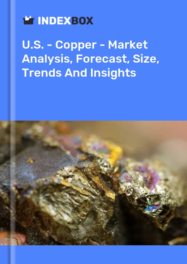 Report U.S. - Copper - Market Analysis, Forecast, Size, Trends and Insights for 499$