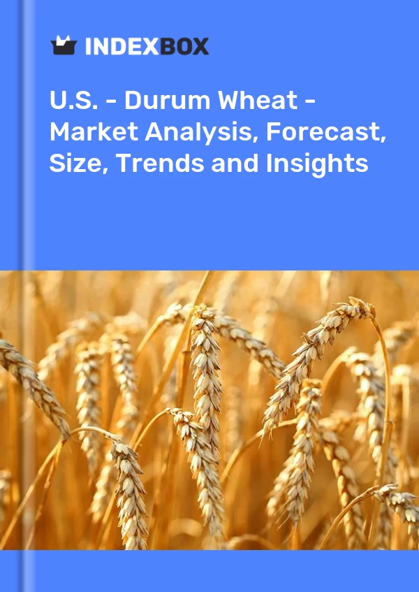 Report U.S. - Durum Wheat - Market Analysis, Forecast, Size, Trends and Insights for 499$