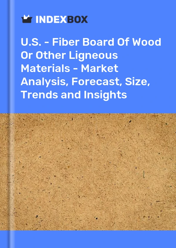 Bericht USA – Faserplatten aus Holz oder anderen holzigen Materialien – Marktanalyse, Prognose, Größe, Trends und Einblicke for 499$