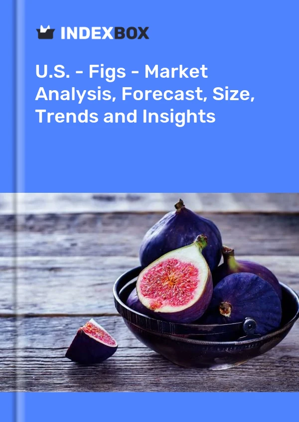 U.S. - Figs - Market Analysis, Forecast, Size, Trends and Insights