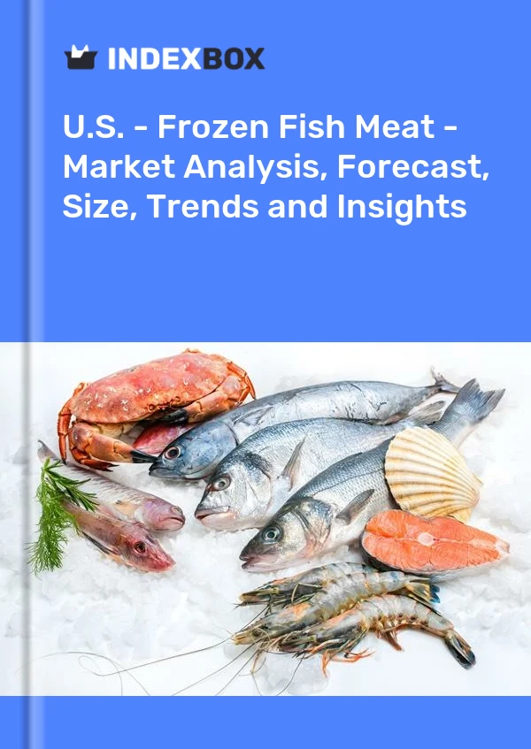 USA – Gefrorenes Fischfleisch – Marktanalyse, Prognose, Größe, Trends und Einblicke