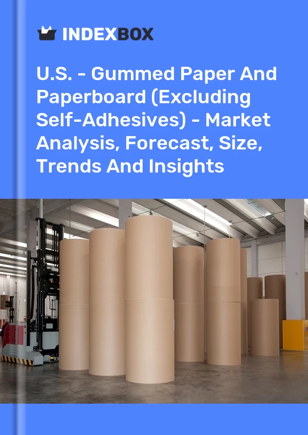 Report U.S. - Gummed Paper and Paperboard (Excluding Self-Adhesives) - Market Analysis, Forecast, Size, Trends and Insights for 499$
