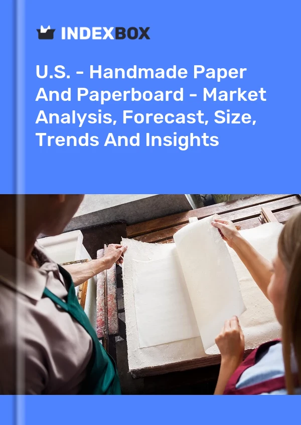 Report U.S. - Handmade Paper and Paperboard - Market Analysis, Forecast, Size, Trends and Insights for 499$