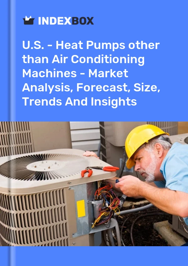Report U.S. - Heat Pumps other than Air Conditioning Machines - Market Analysis, Forecast, Size, Trends and Insights for 499$