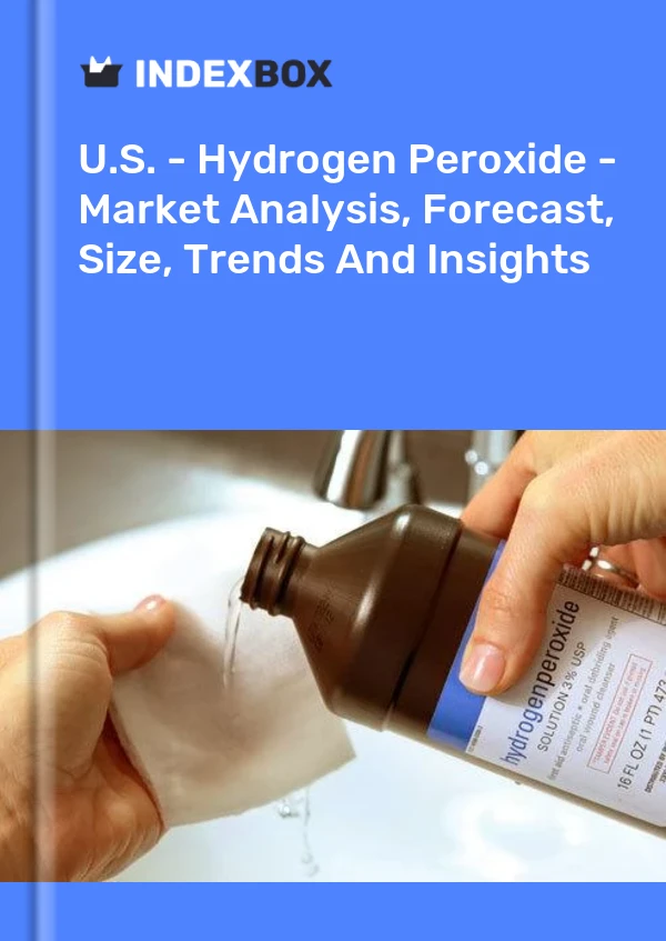 Report U.S. - Hydrogen Peroxide - Market Analysis, Forecast, Size, Trends and Insights for 499$