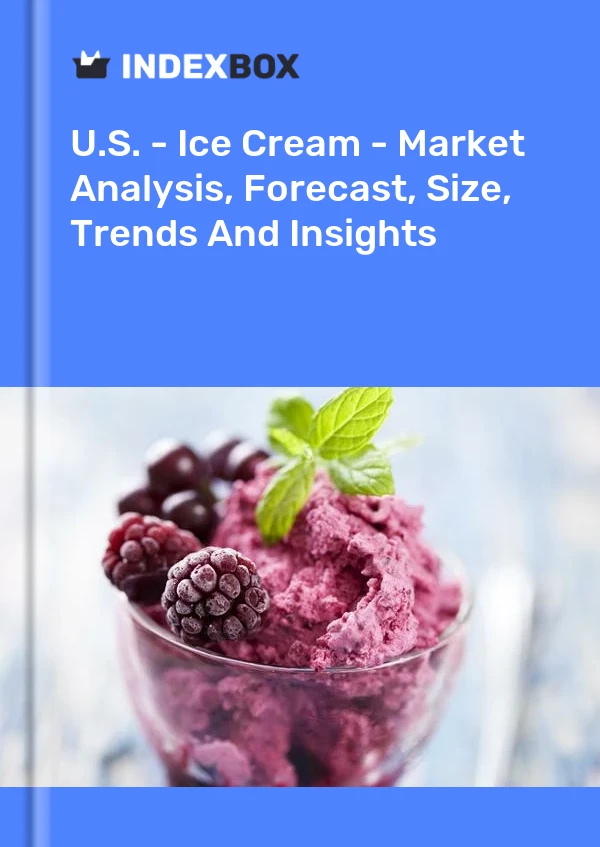 Bericht USA – Eiscreme – Marktanalyse, Prognose, Größe, Trends und Einblicke for 499$