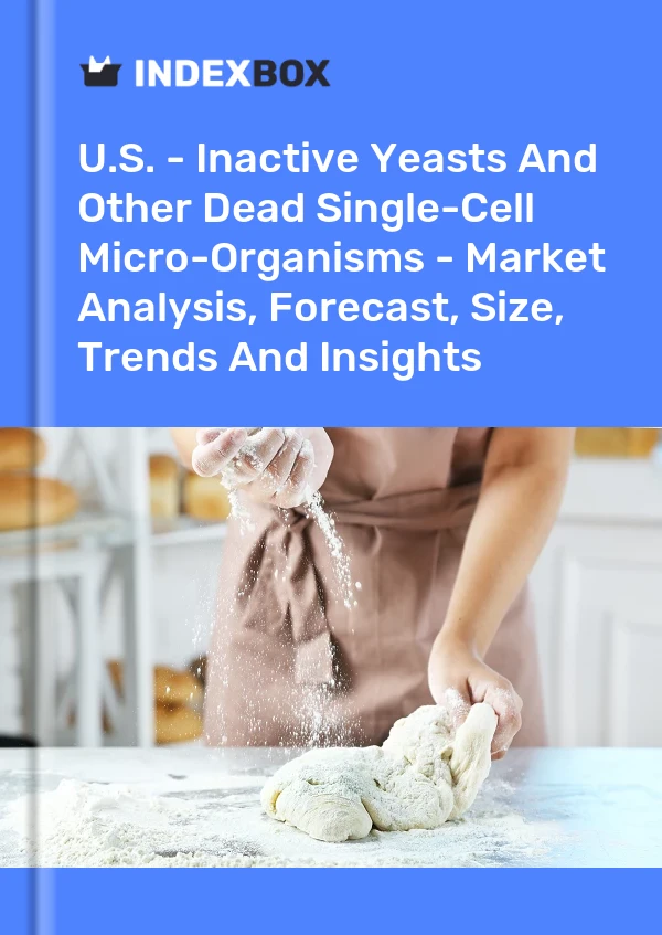 USA – Inaktive Hefen und andere tote einzellige Mikroorganismen – Marktanalyse, Prognose, Größe, Trends und Erkenntnisse
