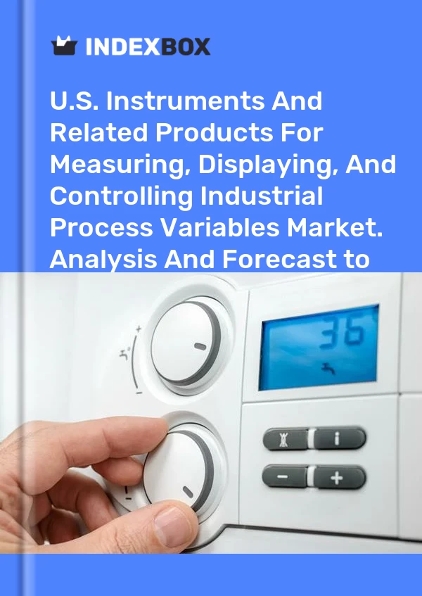 Bericht U.S. Instruments and Related Products for Measuring, Displaying, and Controlling Industrial Process Variables Market. Analysis and Forecast to 2025 for 499$
