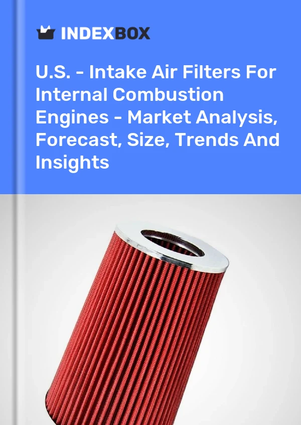 Bericht USA – Ansaugluftfilter für Verbrennungsmotoren – Marktanalyse, Prognose, Größe, Trends und Erkenntnisse for 499$