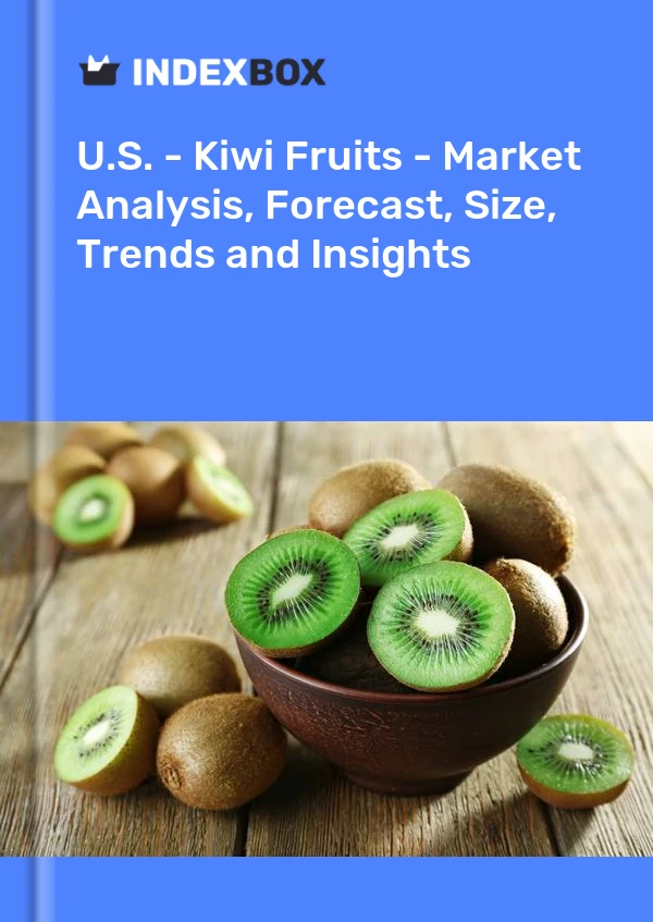 U.S. - Kiwi Fruits - Market Analysis, Forecast, Size, Trends and Insights